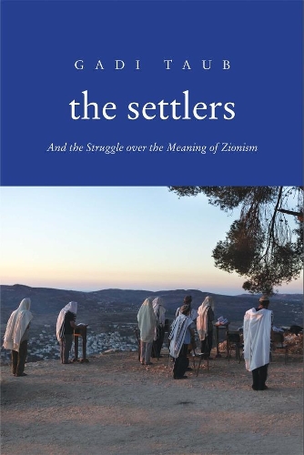 Бумажная книга «The Settlers: And the Struggle over the Meaning of Zionism», автор Гади Тауб - фото №1