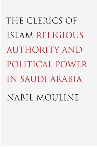 Бумажная книга «The Clerics of Islam: Religious Authority and Political Power in Saudi Arabia», автор Набиль Мулин - фото №1