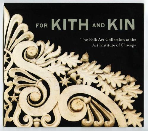 Бумажная книга «For Kith and Kin: The Folk Art Collection at the Art Institute of Chicago», авторов Джудит А. Бартер, Моника Обниски - фото №1