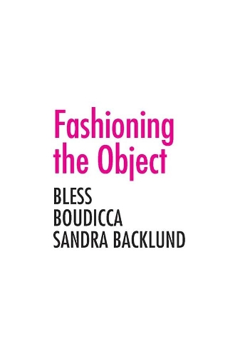 Бумажная книга «Fashioning the Object: Bless, Boudicca, and Sandra Backlund», автор Зои Райан - фото №1