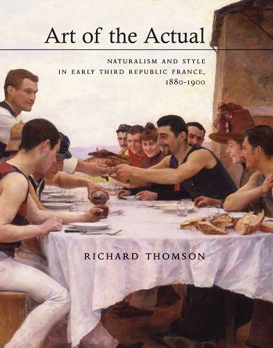 Бумажная книга «Art of the Actual: Naturalism and Style in Early Third Republic France, 1880-1900», автор Ричард Томсон - фото №1