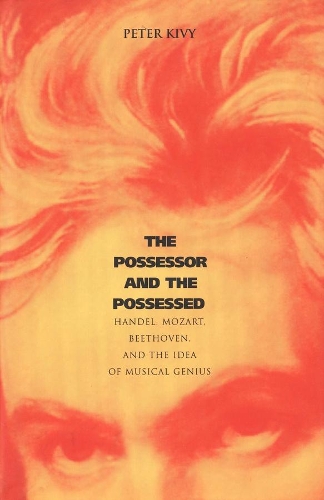 Бумажная книга «The Possessor and the Possessed: Handel, Mozart, Beethoven, and the Idea of Musical Genius», автор Питер Киви - фото №1