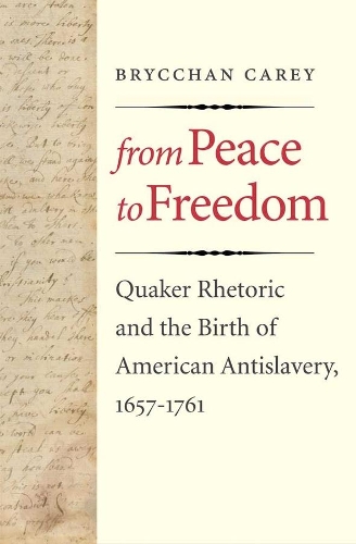 Бумажная книга «From Peace to Freedom: Quaker Rhetoric and the Birth of American Antislavery, 1657-1761», автор Брайчан Кэри - фото №1