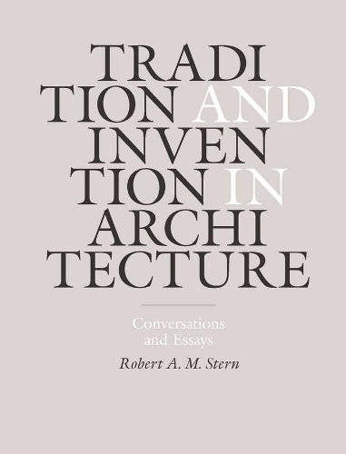 Паперова книга «Tradition and Invention in Architecture: Conversations and Essays», автор Роберт А. М. Штерн - фото №1