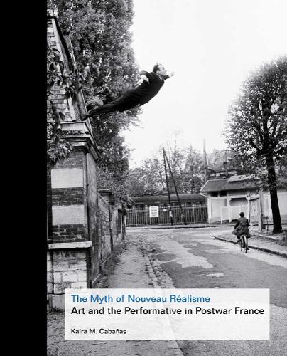 Бумажная книга «The Myth of Nouveau Réalisme: Art and the Performative in Postwar France», автор Кайра М. Кабаньяс - фото №1