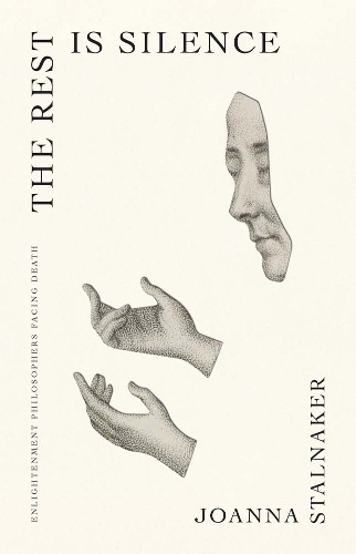 Бумажная книга «The Rest Is Silence: Enlightenment Philosophers Facing Death», автор Джоанна Сталнакер - фото №1