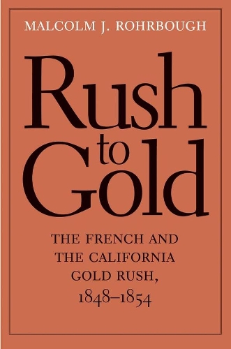 Бумажная книга «Rush to Gold: The French and the California Gold Rush, 1848–1854», автор Малкольм Дж. Рорбоу - фото №1