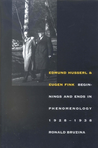 Бумажная книга «Edmund Husserl and Eugen Fink: Beginnings and Ends in Phenomenology, 1928–1938», автор Рональд Брузина - фото №1