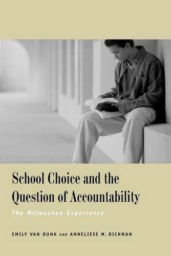 Бумажная книга «School Choice and the Question of Accountability: The Milwaukee Experience», авторов Аннелизе М. Дикман, Эмили Ван Данк - фото №1