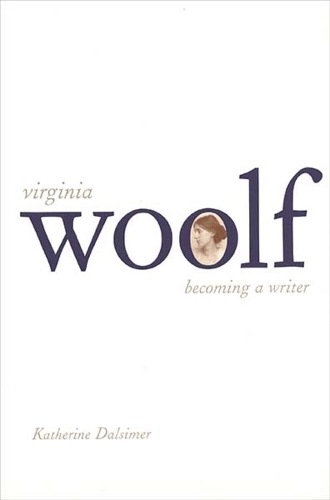 Бумажная книга «Virginia Woolf: Becoming a Writer», автор Кэтрин Далсимер - фото №1