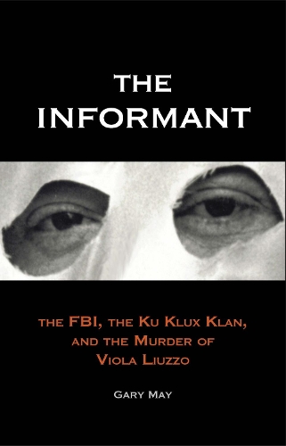 Бумажная книга «The Informant: The FBI, the Ku Klux Klan, and the Murder of Viola Liuzzo», автор Гэри Мэй - фото №1