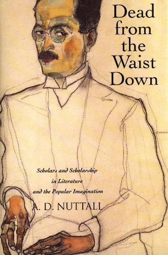 Паперова книга «Dead from the Waist Down: Scholars and Scholarship in Literature and the Popular Imagination», автор А. Д. Наттолл - фото №1