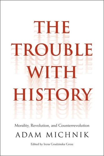 [object Object] «The Trouble with History: Morality, Revolution, and Counterrevolution», автор Адам Мичник - фото №1