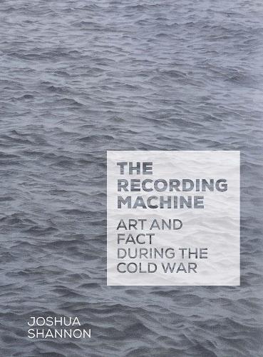 Бумажная книга «The Recording Machine: Art and Fact during the Cold War», автор Джошуа Шеннон - фото №1