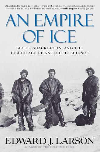 Бумажная книга «An Empire of Ice: Scott, Shackleton, and the Heroic Age of Antarctic Science», автор Эдвард Дж. Ларсон - фото №1