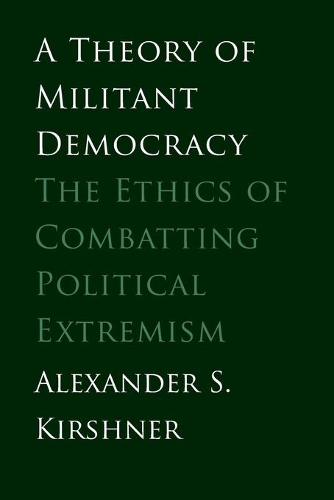 Бумажная книга «A Theory of Militant Democracy: The Ethics of Combatting Political Extremism», автор Александр С. Киршнер - фото №1