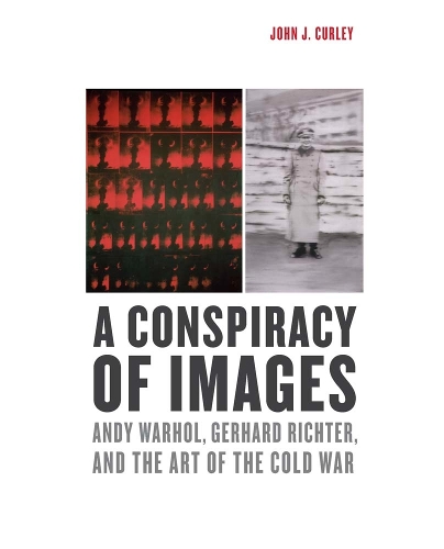 Бумажная книга «A Conspiracy of Images: Andy Warhol, Gerhard Richter, and the Art of the Cold War», автор Джон Дж. Курли - фото №1