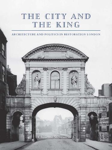 Бумажная книга «The City and the King: Architecture and Politics in Restoration London», автор Кристин Стивенсон - фото №1