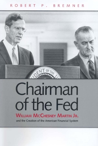 Paper book «Chairman of the Fed: William McChesney Martin Jr. and the Creation of the Modern American Financial System», author Robert P. Bremner - фото №1