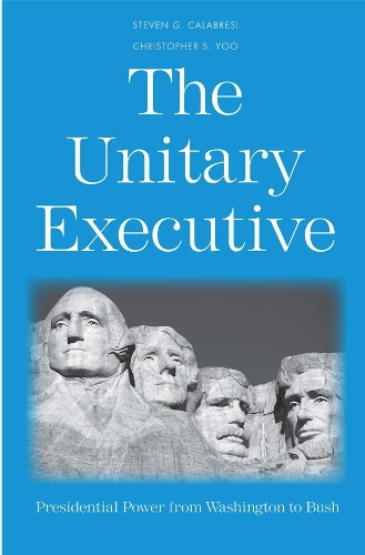 Паперова книга «The Unitary Executive: Presidential Power from Washington to Bush», авторів Крістофер С. Ю, Стівен Г. Калабрезі - фото №1