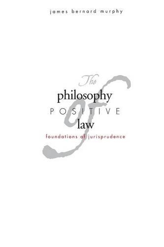 Паперова книга «The Philosophy of Positive Law: Foundations of Jurisprudence», автор Джеймс Бернард Мерфі - фото №1