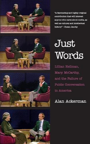 Бумажная книга «Just Words: Lillian Hellman, Mary McCarthy, and the Failure of Public Conversation in America», автор Алан Акерман - фото №1