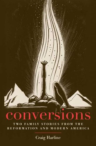 Паперова книга «Conversions: Two Family Stories from the Reformation and Modern America», автор Крейг Харлайн - фото №1