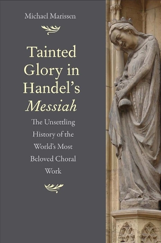 Бумажная книга «Tainted Glory in Handel’s Messiah: The Unsettling History of the World’s Most Beloved Choral Work», автор Майкл Мариссен - фото №1