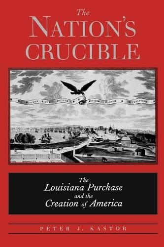 Бумажная книга «The Nation's Crucible: The Louisiana Purchase and the Creation of America», автор Питер Дж. Кастор - фото №1