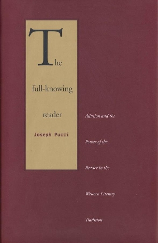 Бумажная книга «The Full-Knowing Reader: Allusion and the Power of the Reader in the Western Literary Tradition», автор Джозеф Пуччи - фото №1