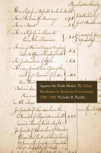 Бумажная книга «Against the Profit Motive: The Salary Revolution in American Government, 1780-1940», автор Николас Р. Паррилло - фото №1