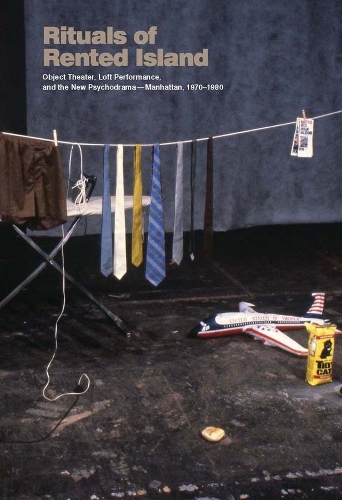 Бумажная книга «Rituals of Rented Island: Object Theater, Loft Performance, and the New Psychodrama—Manhattan, 1970–1980», автор Джей Сандерс - фото №1
