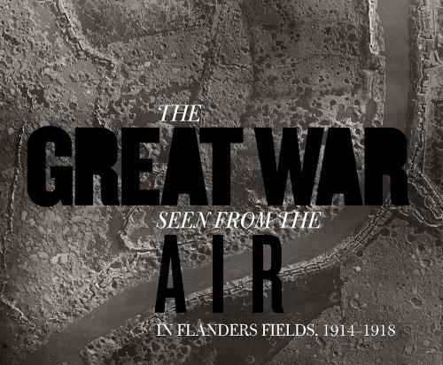 Бумажная книга «The Great War Seen from the Air: In Flanders Fields, 1914–1918», авторов Биргер Стихельбаут, Пьет Шиленс - фото №1