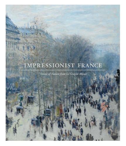 Бумажная книга «Impressionist France: Visions of Nation from Le Gray to Monet», автор Эйприл М. Уотсон - фото №1