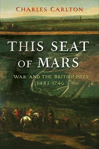 Паперова книга «This Seat of Mars: War and the British Isles, 1485-1746», автор Чарльз Карлтон - фото №1