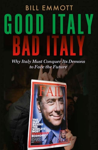 Бумажная книга «Good Italy, Bad Italy: Why Italy Must Conquer Its Demons to Face the Future», автор Билл Эммотт - фото №1