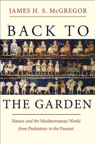 Бумажная книга «Back to the Garden: Nature and the Mediterranean World from Prehistory to the Present», автор Джеймс Х. С. Макгрегор - фото №1