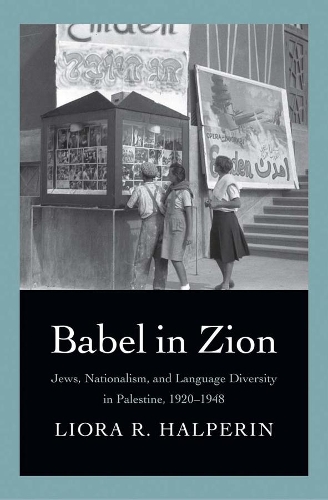 Паперова книга «Babel in Zion: Jews, Nationalism, and Language Diversity in Palestine, 1920-1948», автор Ліора Р. Гальперін - фото №1