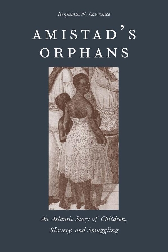 Бумажная книга «Amistad's Orphans: An Atlantic Story of Children, Slavery, and Smuggling», автор Бенджамин Николас Лоуренс - фото №1