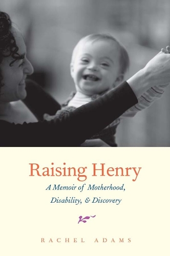 Бумажная книга «Raising Henry: A Memoir of Motherhood, Disability, and Discovery», автор Рэйчел Адамс - фото №1
