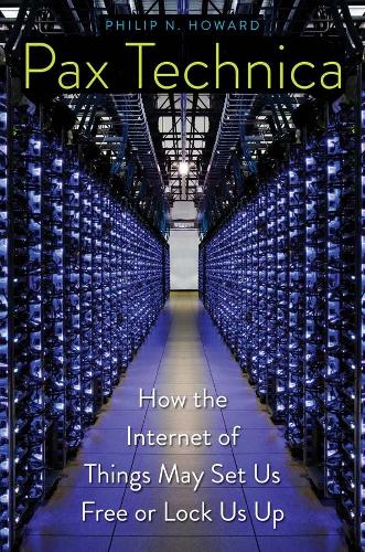Паперова книга «Pax Technica: How the Internet of Things May Set Us Free or Lock Us Up», автор Філіп Н. Говард - фото №1