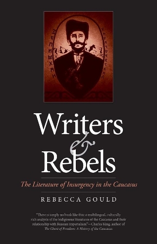 Бумажная книга «Writers and Rebels: The Literature of Insurgency in the Caucasus», автор Ребекка Гулд - фото №1