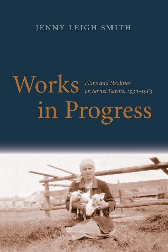 Бумажная книга «Works in Progress: Plans and Realities on Soviet Farms, 1930-1963», автор Дженни Ли Смит - фото №1
