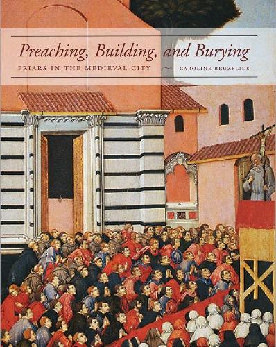 Паперова книга «Preaching, Building, and Burying: Friars in the Medieval City», автор Кароліна Брюзеліус - фото №1