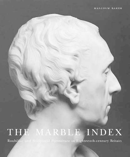 Бумажная книга «The Marble Index: Roubiliac and Sculptural Portraiture in Eighteenth-Century Britain», автор Малкольм Бейкер - фото №1
