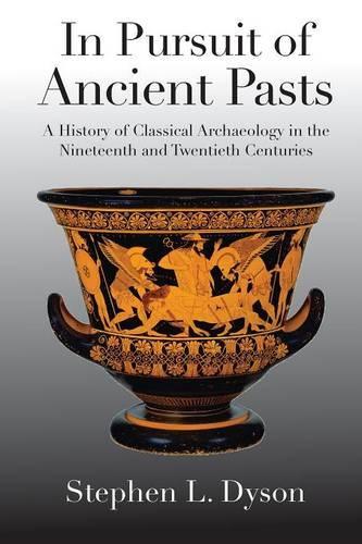 Паперова книга «In Pursuit of Ancient Pasts: A History of Classical Archaeology in the Nineteenth and Twentieth Centuries», автор Стівен Л. Дайсон - фото №1