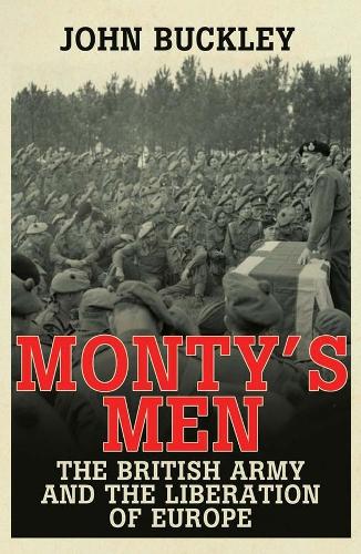 Бумажная книга «Monty's Men: The British Army and the Liberation of Europe», автор Джон Бакли - фото №1