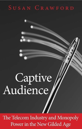 Бумажная книга «Captive Audience: The Telecom Industry and Monopoly Power in the New Gilded Age», автор Сьюзен Кроуфорд - фото №1