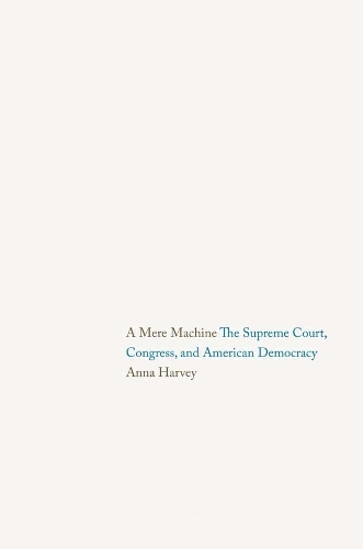 Бумажная книга «A Mere Machine: The Supreme Court, Congress, and American Democracy», автор Анна Харви - фото №1