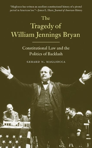Бумажная книга «The Tragedy of William Jennings Bryan: Constitutional Law and the Politics of Backlash», автор Джерард Н. Маглиокка - фото №1